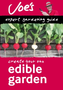 Edible Garden : How to Grow Your Own Herbs, Fruit and Vegetables with This Gardening Book for Beginners