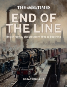 The Times End of the Line : British Railway Closures from 1948 to Beeching