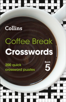 Coffee Break Crosswords Book 5 : 200 Quick Crossword Puzzles