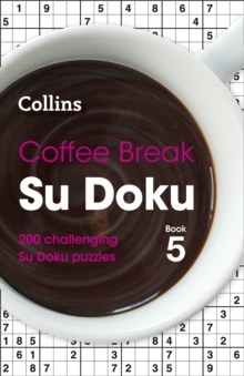 Coffee Break Su Doku Book 5 : 200 Challenging Su Doku Puzzles