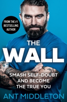 The Wall : Smash Self-Doubt and Become the True You