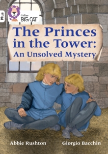 The Princes in the Tower: An Unsolved Mystery : Band 10+/White Plus