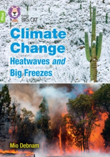 Climate Change Heatwaves and Big Freezes : Band 11+/Lime Plus