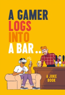 A Gamer Logs into a Bar...: A Joke Book