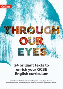Through Our Eyes KS4 Anthology Teacher Pack : 24 Brilliant Texts to Enrich Your GCSE English Curriculum