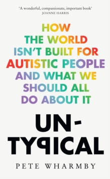 Untypical : How the World Isn't Built for Autistic People and What We Should All Do About it