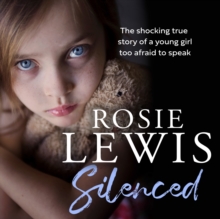 Silenced : The Shocking True Story of a Young Girl Too Afraid to Speak