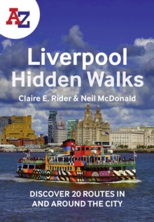 A -Z Liverpool Hidden Walks : Discover 20 Routes in and Around the City