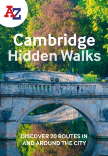 A -Z Cambridge Hidden Walks : Discover 20 Routes in and Around the City