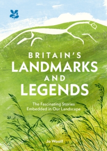 Britain's Landmarks and Legends : The Fascinating Stories Embedded in Our Landscape