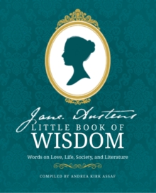 Jane Austen's Little Book of Wisdom : Words on Love, Life, Society and Literature