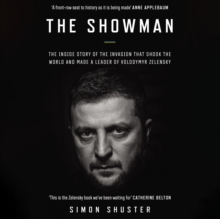 The Showman : The Inside Story of the Invasion That Shook the World and Made a Leader of Volodymyr Zelensky