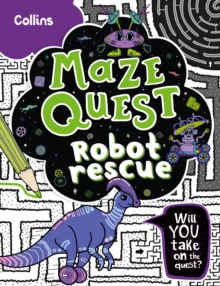 Robot Rescue : Solve 50 Mazes in This Adventure Story for Kids Aged 7+