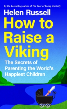How to Raise a Viking : The Secrets of Parenting the World's Happiest Children