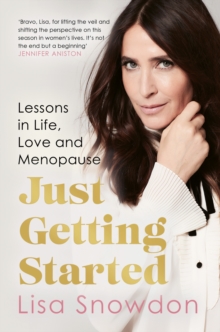 Just Getting Started : Lessons in Life, Love and Menopause