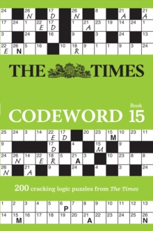 The Times Codeword 15 : 200 Cracking Logic Puzzles