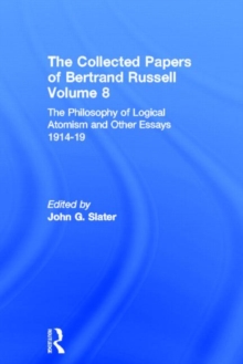 The Collected Papers of Bertrand Russell, Volume 8 : The Philosophy of Logical Atomism and Other Essays 1914-19