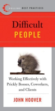 Best Practices: Difficult People : Working Effectively with Prickly Bosses, Coworkers, and Clients
