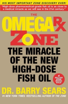 The Omega Rx Zone : The Miracle of the New High-Dose Fish Oil
