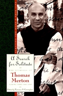 A Search for Solitude : Pursuing the Monk's True Life, The Journals of Thomas Merton, Volume 3: 1952-1960
