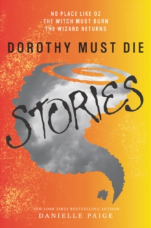Dorothy Must Die Stories : No Place Like Oz, The Witch Must Burn, The Wizard Returns