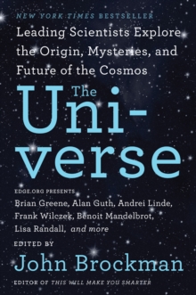 The Universe : Leading Scientists Explore the Origin, Mysteries, and Future of the Cosmos