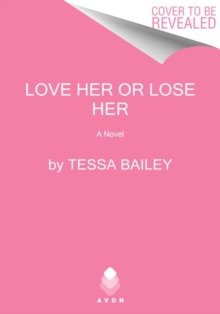 Love Her or Lose Her : A Novel