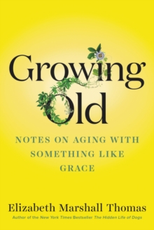 Growing Old : Notes on Aging with Something like Grace
