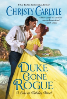 Duke Gone Rogue : A Love on Holiday Novel