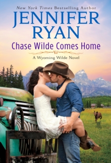 Chase Wilde Comes Home : A Wyoming Wilde Novel