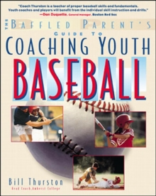 The Baffled Parent's Guide to Coaching Youth Baseball