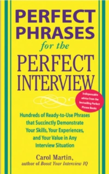 Perfect Phrases for the Perfect Interview: Hundreds of Ready-to-Use Phrases That Succinctly Demonstrate Your Skills, Your Experience and Your Value in Any Interview Situation : Hundreds of Ready-to-Us