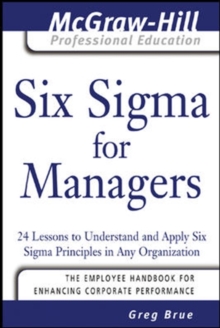 Six Sigma for Managers : 24 Lessons to Understand and Apply Six Sigma Principles in Any Organization