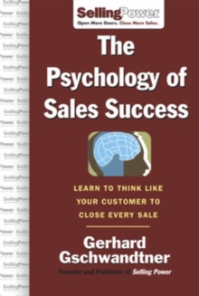 The Psychology of Sales Success : Learn to Think Like Your Customer to Clove Every Sale