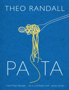 Pasta : over 100 mouth-watering recipes from master chef and pasta expert Theo Randall