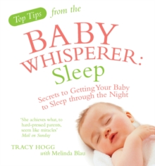 Top Tips from the Baby Whisperer: Sleep : Secrets to Getting Your Baby to Sleep through the Night