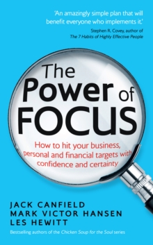The Power of Focus : How to Hit Your Business, Personal and Financial Targets with Confidence and Certainty