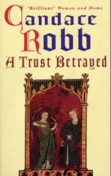 A Trust Betrayed : (The Margaret Kerr Trilogy: I): a captivating blend of history and mystery set in medieval Scotland from much-loved author Candace Robb