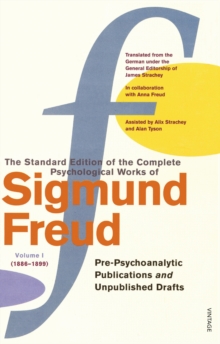 The Complete Psychological Works of Sigmund Freud, Volume 1 : Pre-psycho-analytic Publications and Unpublished Drafts (1886-1889)