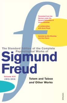 The Complete Psychological Works of Sigmund Freud, Volume 13 : Totem and Taboo and Other Works (1913 - 1914)