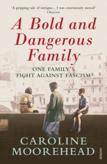 A Bold and Dangerous Family : One Family’s Fight Against Italian Fascism