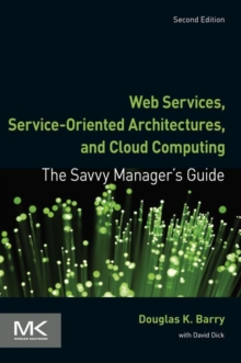 Web Services, Service-Oriented Architectures, and Cloud Computing : The Savvy Manager's Guide
