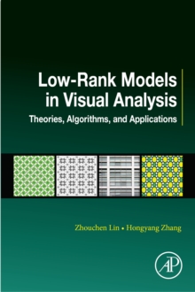 Low-Rank Models in Visual Analysis : Theories, Algorithms, and Applications