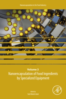 Nanoencapsulation of Food Ingredients by Specialized Equipment : Volume 3 in the Nanoencapsulation in the Food Industry series