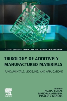 Tribology of Additively Manufactured Materials : Fundamentals, Modeling, and Applications