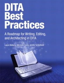 DITA Best Practices :  A Roadmap for Writing, Editing, and Architecting in DITA