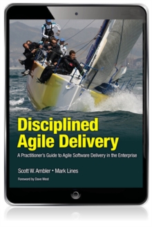 Disciplined Agile Delivery :  A Practitioner's Guide to Agile Software Delivery in the Enterprise