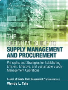 Definitive Guide to Supply Management and Procurement, The : Principles and Strategies for Establishing Efficient, Effective, and Sustainable Supply Management Operations