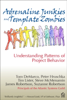 Adrenaline Junkies and Template Zombies : Understanding Patterns of Project Behavior
