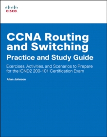 CCNA Routing and Switching Practice and Study Guide :  Exercises, Activities and Scenarios to Prepare for the ICND2 200-101 Certification Exam